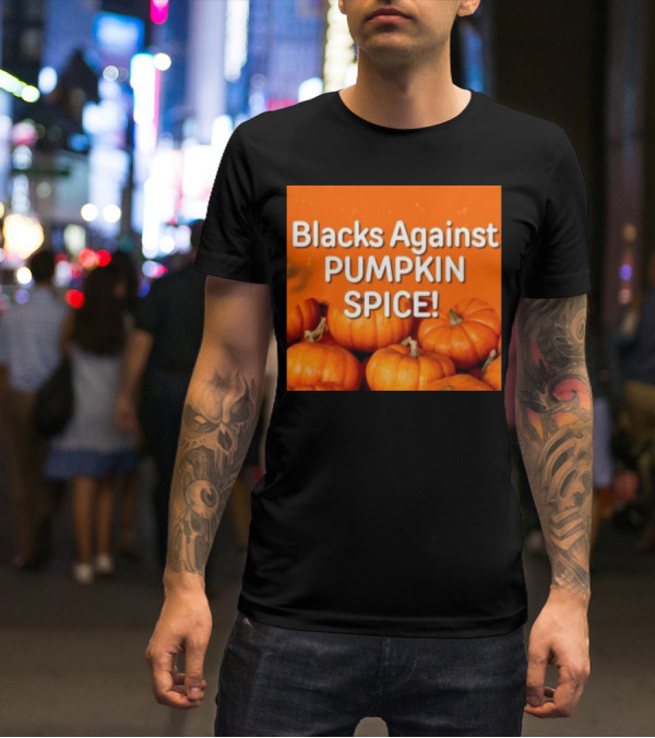 Olesoul572 Blacks Against Pumpkin Spice Pumpkins T-Shirt