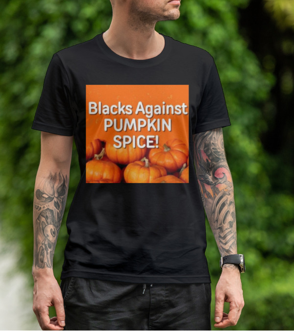Olesoul572 Blacks Against Pumpkin Spice Pumpkins T-Shirt