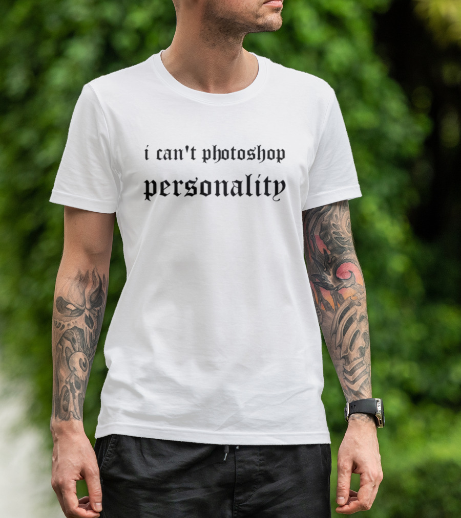 I Can't Photoshop Personality Statement Blackletter T-Shirt