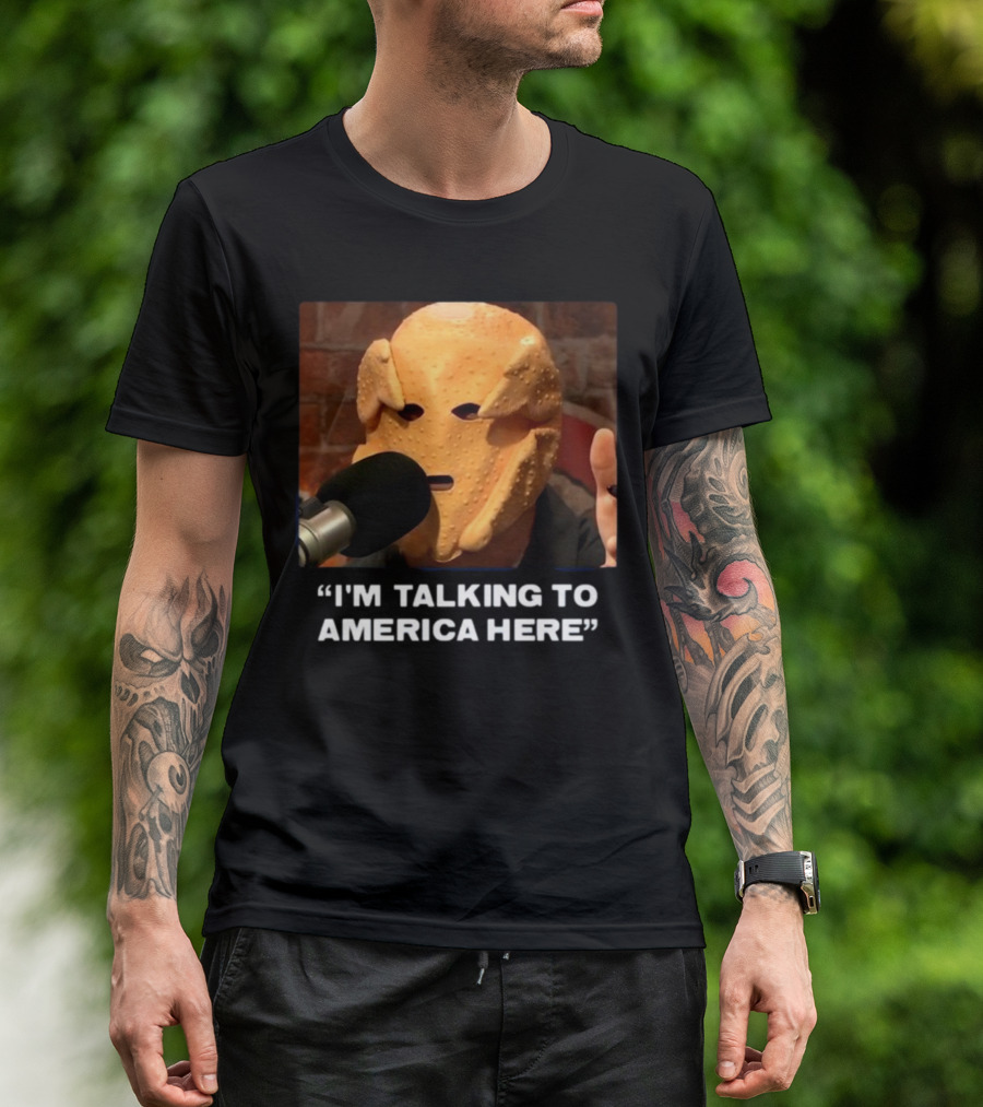 I'm Talking To America Here Chicken Nugget Mask Podcast Mic T-Shirt