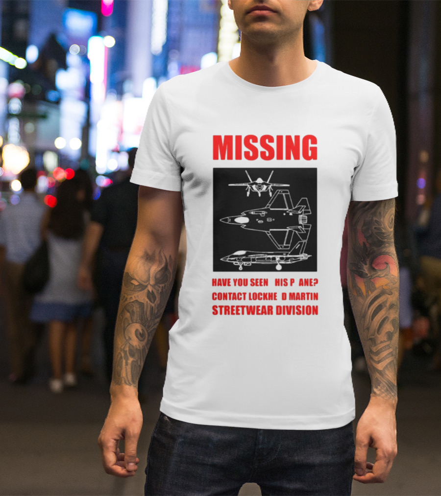 Griftsh0p Missing Plane Contact Lockheed Martin Streetwear Division Have You Seen This F35 T-Shirt