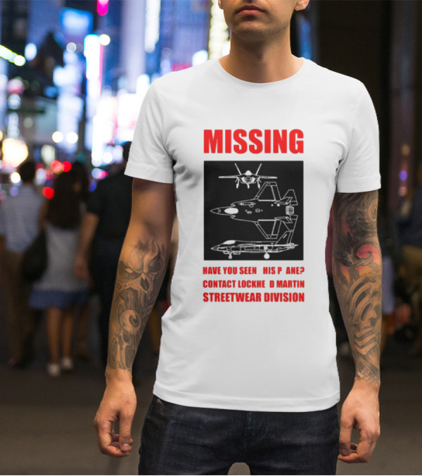 Griftsh0p Missing Plane Contact Lockheed Martin Streetwear Division Have You Seen This F35 T-Shirt