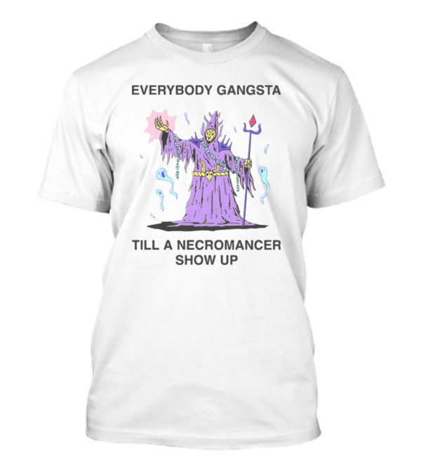 Everybody Gangsta Till A Necromancer Show Up Wizard Of Barge T-Shirt