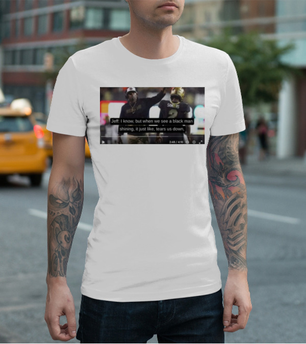 Jeff I Know But When We See A Black Man Shining It Just Like Tears Us Down Sanders 2 T-Shirt