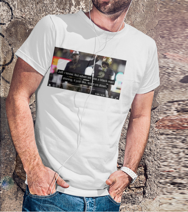 Jeff I Know But When We See A Black Man Shining It Just Like Tears Us Down Sanders 2 T-Shirt