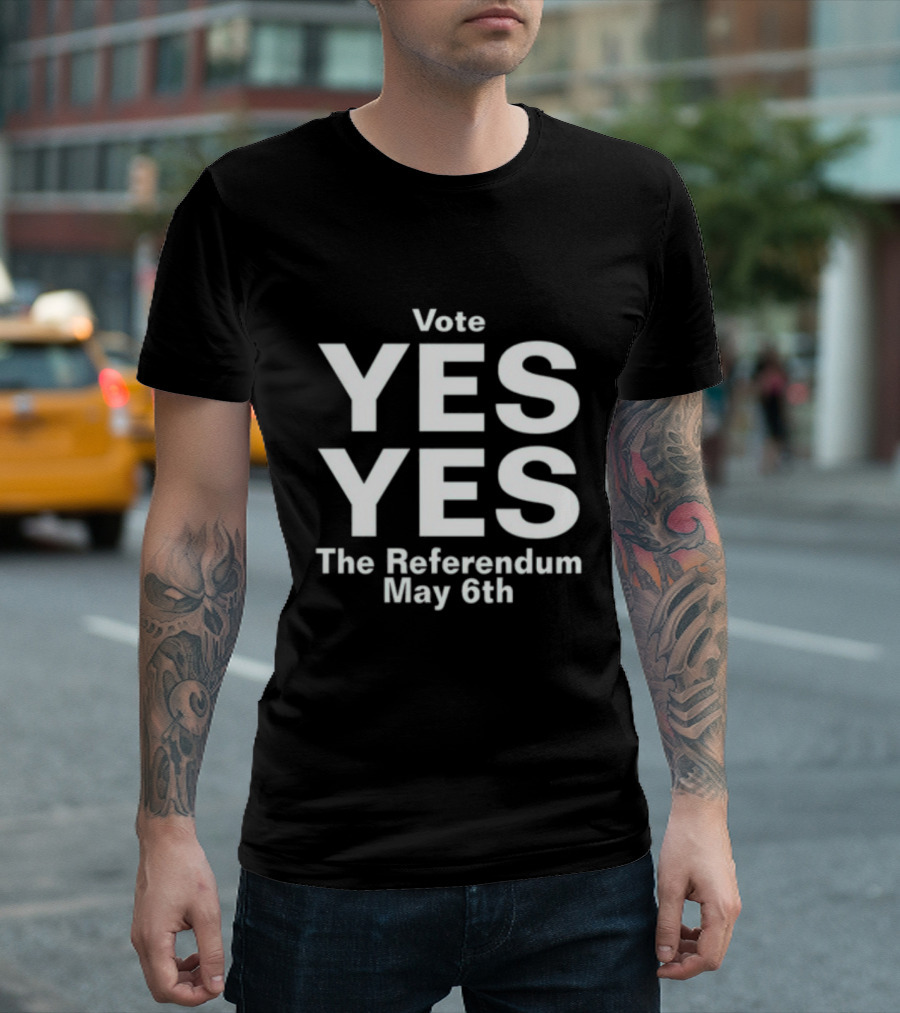 Vote Yes Yes The Referendum May 6th T-Shirt