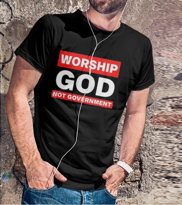 Worship God Not Government T-Shirt