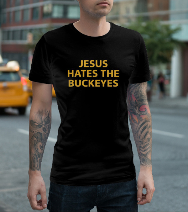Jesus Hates The Buckeyes Football Rivalry Phrase T-Shirt