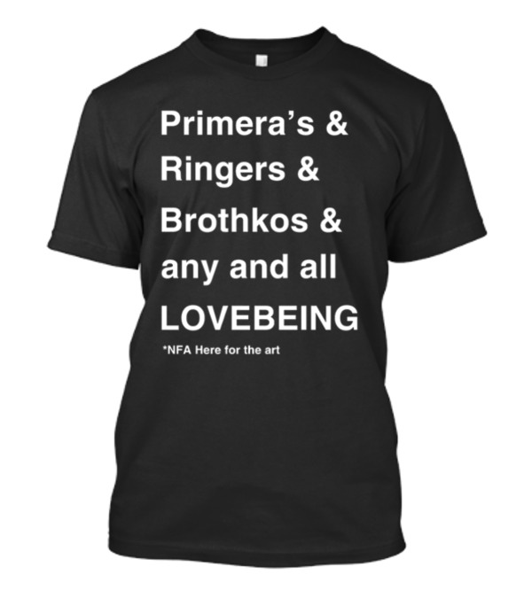 Primera's Ringers Brothkos Any And All Lovebeing NFA Here For The T-Shirt