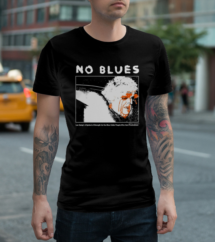 No Blues Los Camp A Symbol of Strength for the Blue Collar People Who Vent Frustrations T-Shirt