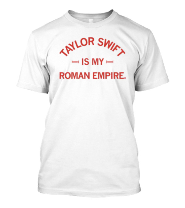 Taylor Swift Is My Roman Empire T-Shirt