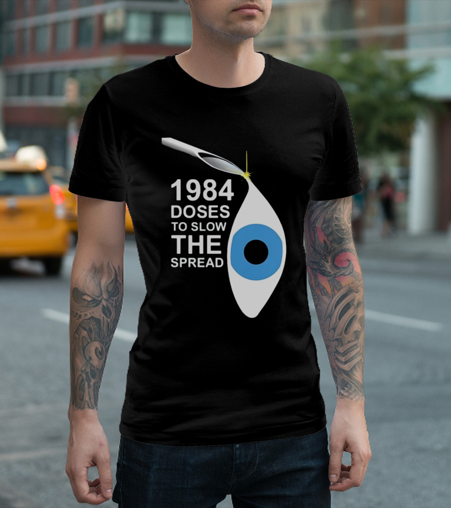 1984 Doses To Slow The Spread Eye Surveillance T-Shirt