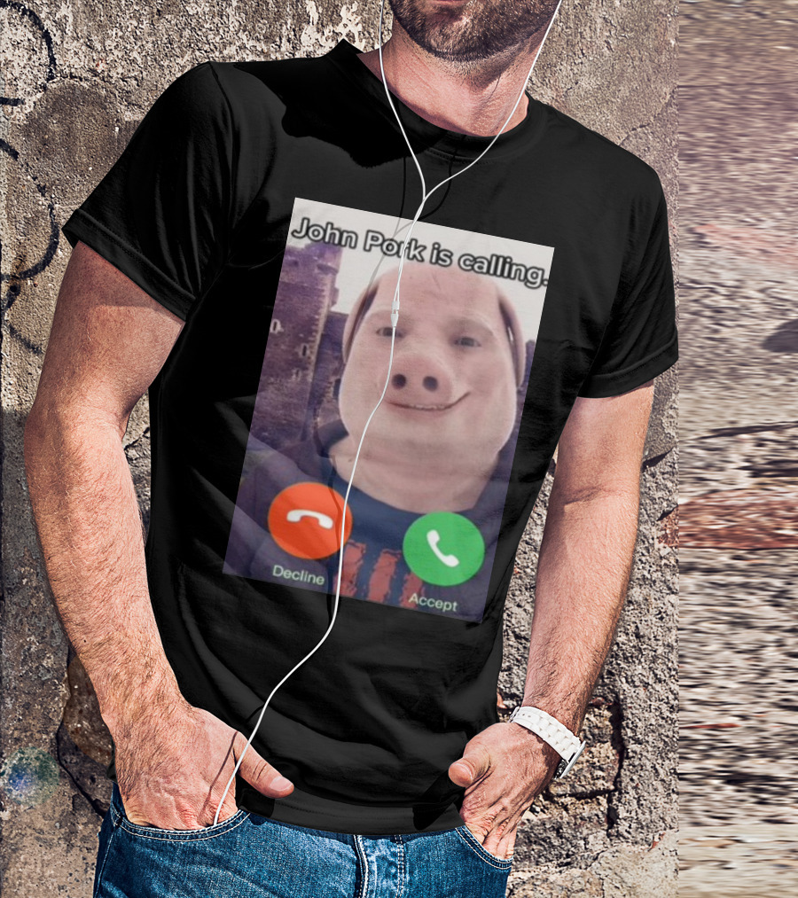 Funnyahhtees John Pork Is Calling Decline Accept T-Shirt