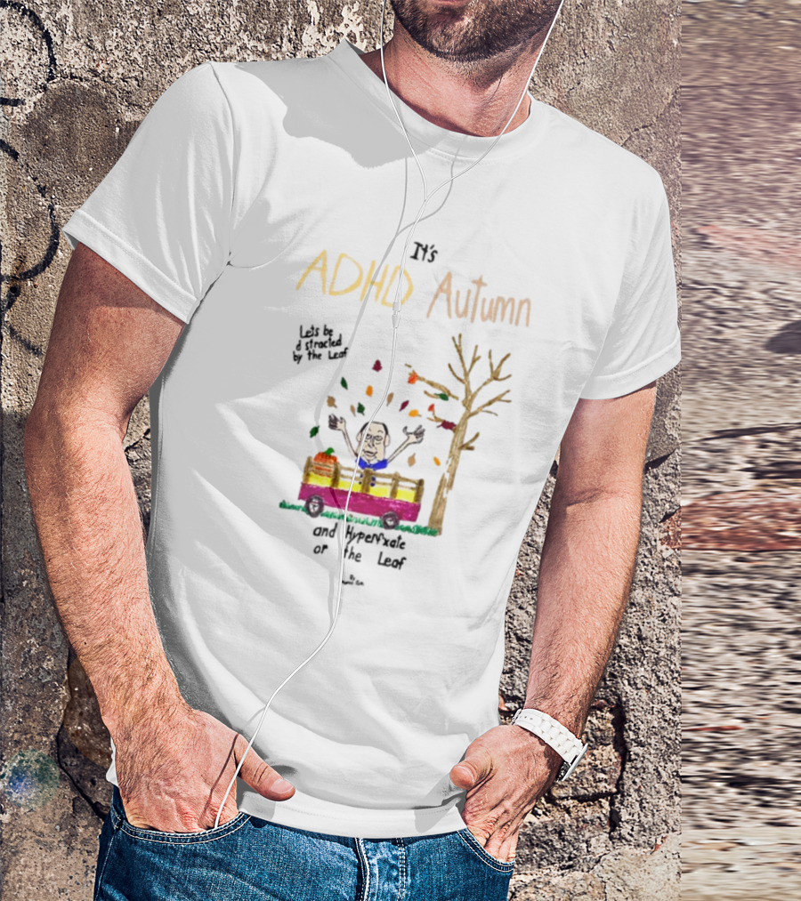 ADHD Autumn Let's Be Distracted By The Leaf And Hyperfixate On The Leaf With Cartoon Character In Train And Falling Leaves T-Shirt