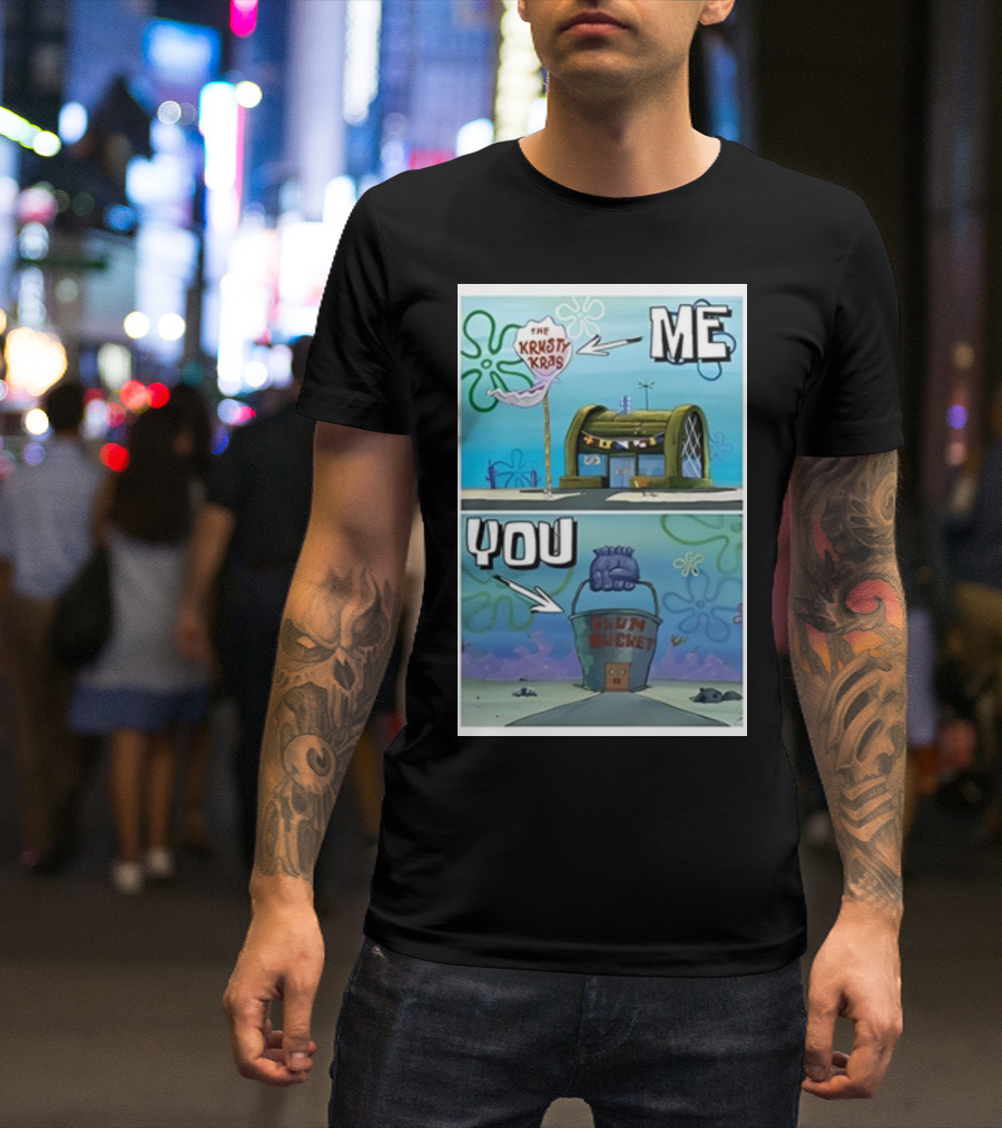 The Krusty Krab Me Chum Bucket You Meme SpongeBob SquarePants T-Shirt