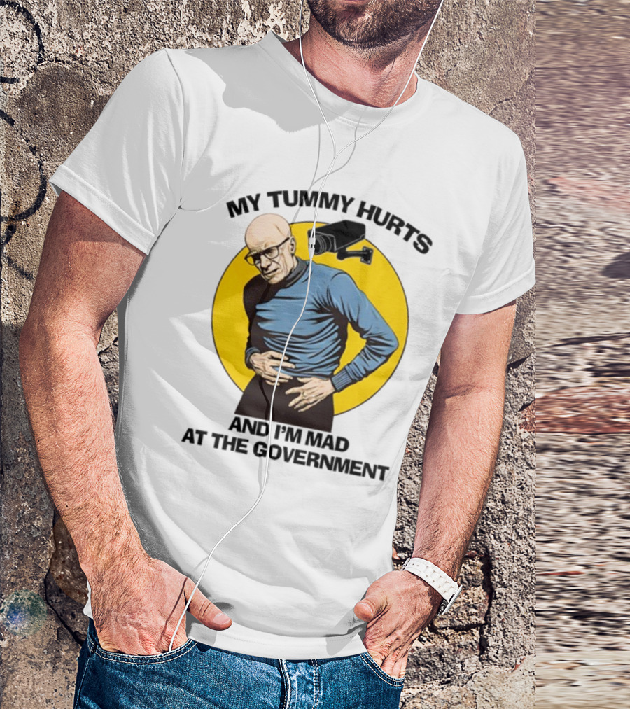 My Tummy Hurts And I'm Mad At The Government Foucault With Surveillance Camera T-Shirt