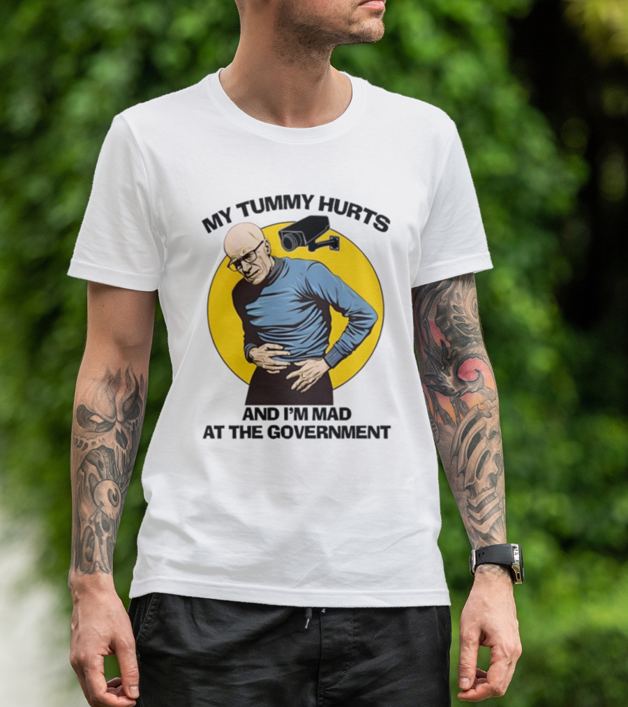 My Tummy Hurts And I'm Mad At The Government Foucault With Surveillance Camera T-Shirt