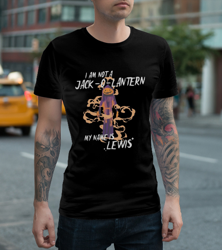 I Am Not A Jack O Lantern My Name Is Lewis Gotfunny Halloween Humor T-Shirt