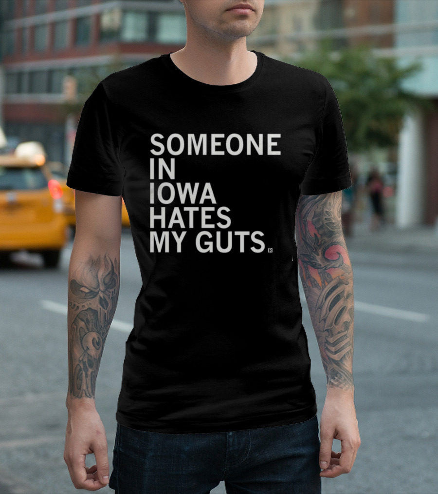 Robbietheused Someone In Iowa Hates My Guts T-Shirt