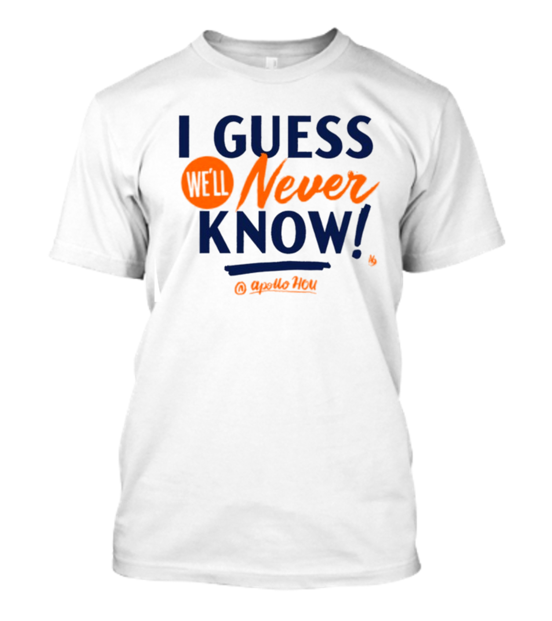 I Guess We'll Never Know Apollo HOU T-Shirt