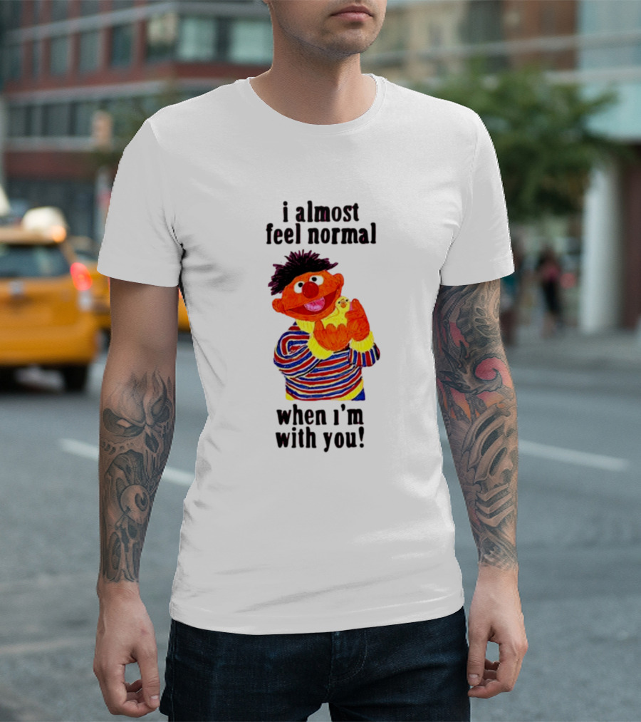 Itsagreatdaytobeawarrior I Almost Feel Normal When I'm With You I Almost Feel Normal When I'm With You T-Shirt