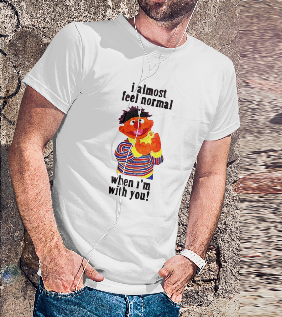Itsagreatdaytobeawarrior I Almost Feel Normal When I'm With You I Almost Feel Normal When I'm With You T-Shirt