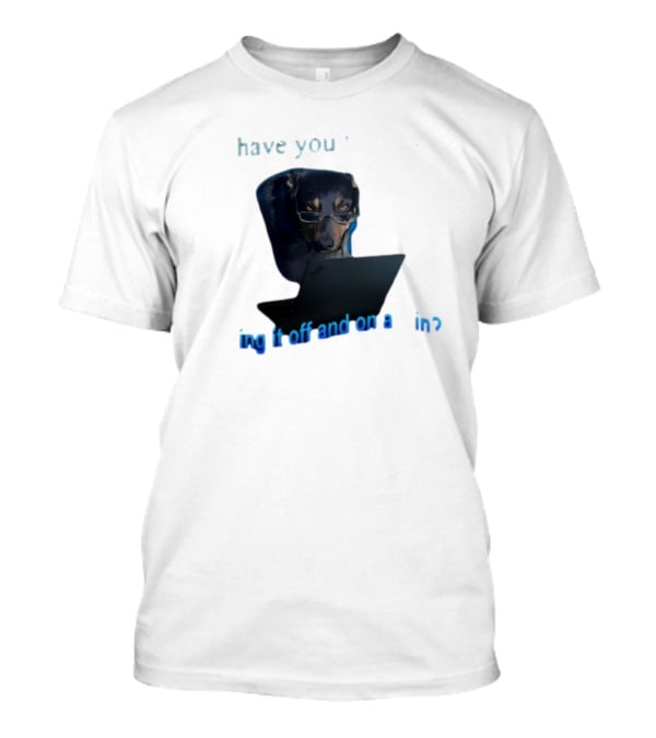 Dog Have You Tried Turning It Off And On Again With Glasses Tech Humor T-Shirt