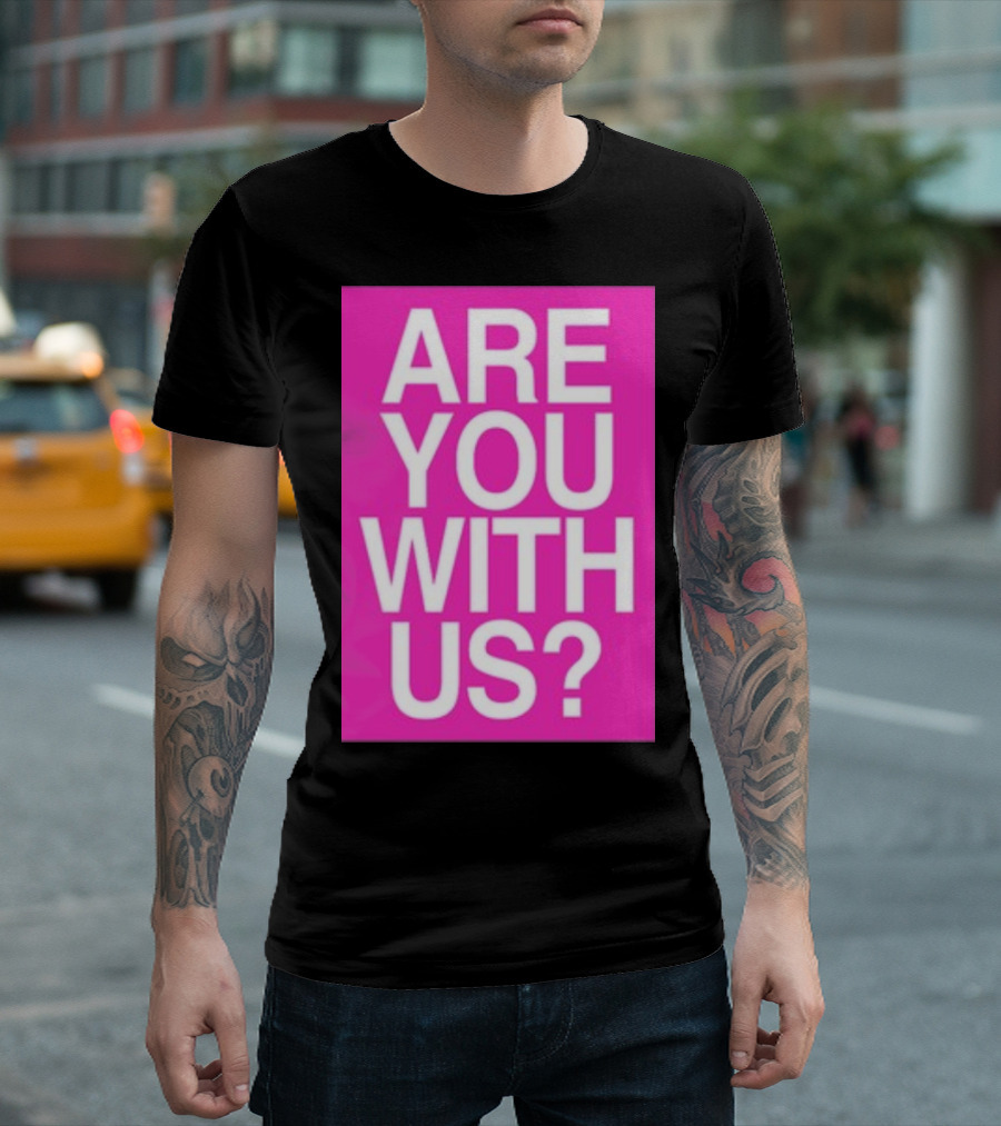 Are You With Us T-Shirt