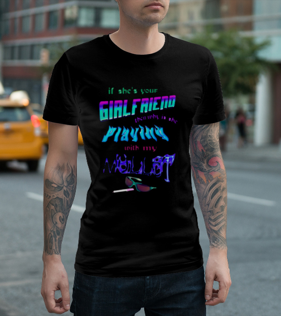 If She's Your Girlfriend Then Why Is She Playing With My Mullet Sunglasses and Cigarette Vibe T-Shirt