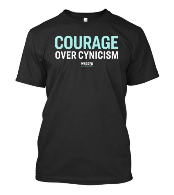 Courage Over Cynicism Warren T-Shirt