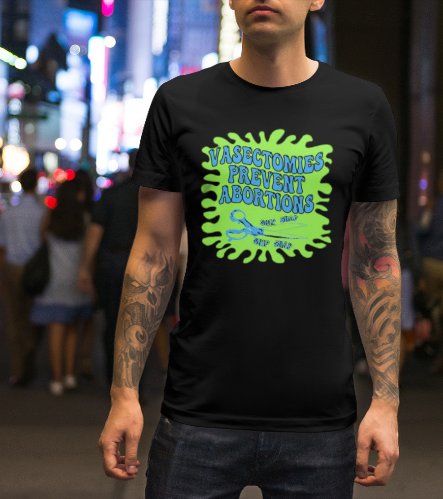 Vasectomies Prevent Abortions Snip Snap Scissors T-Shirt