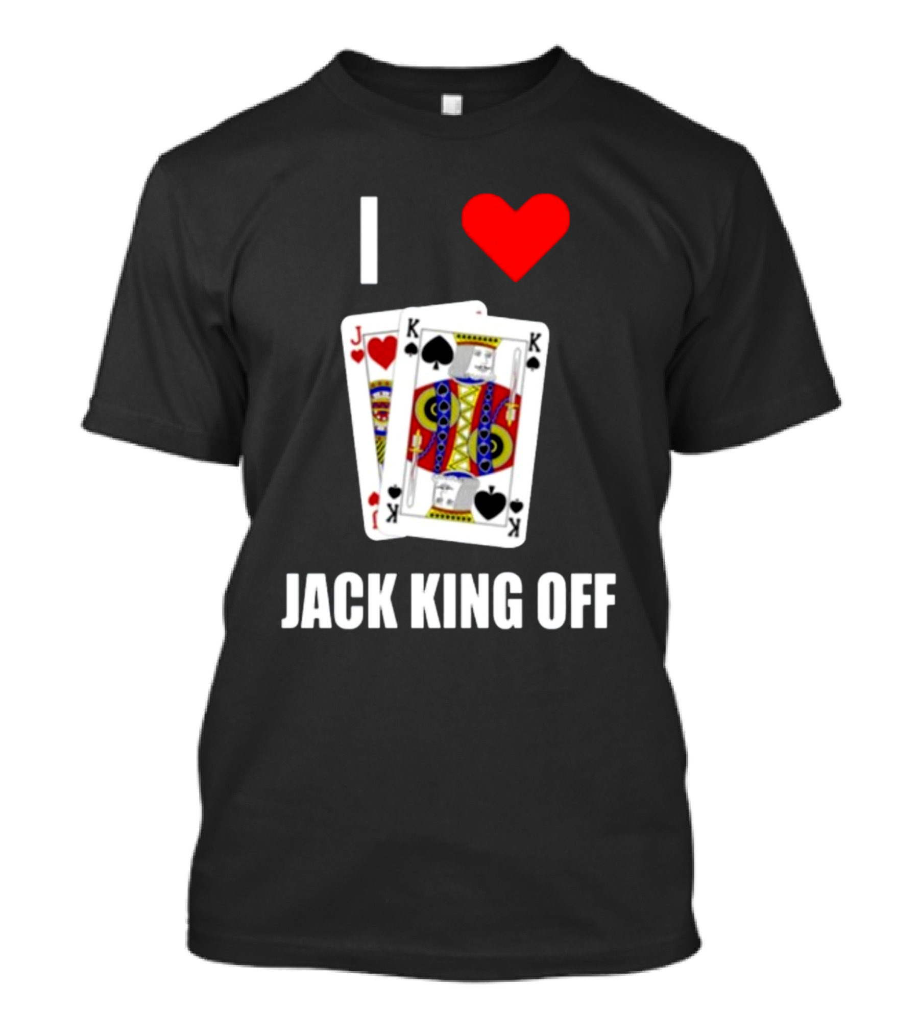 Pokerflow I Love Jack King Off Playing Cards Spades Hearts T-Shirt