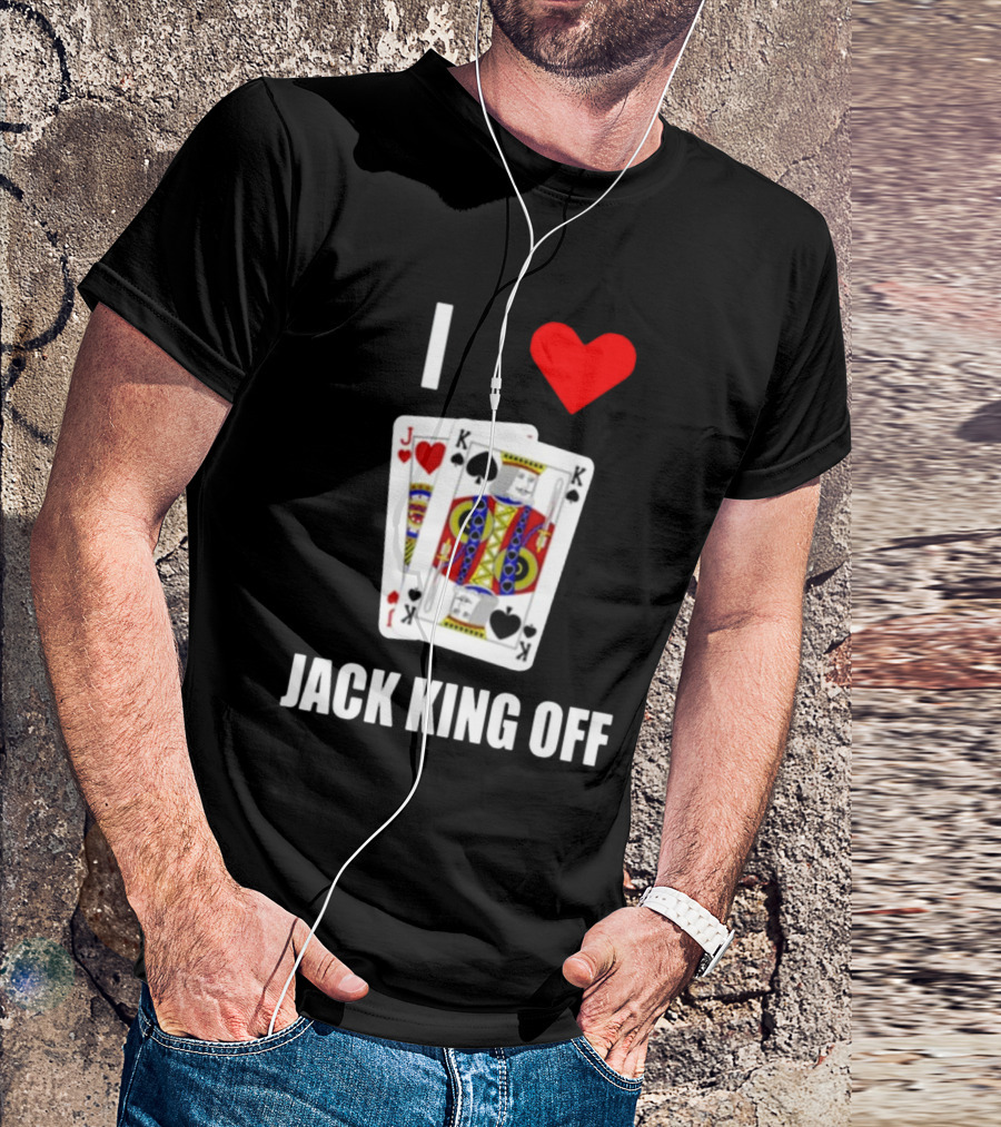 Pokerflow I Love Jack King Off Playing Cards Spades Hearts T-Shirt