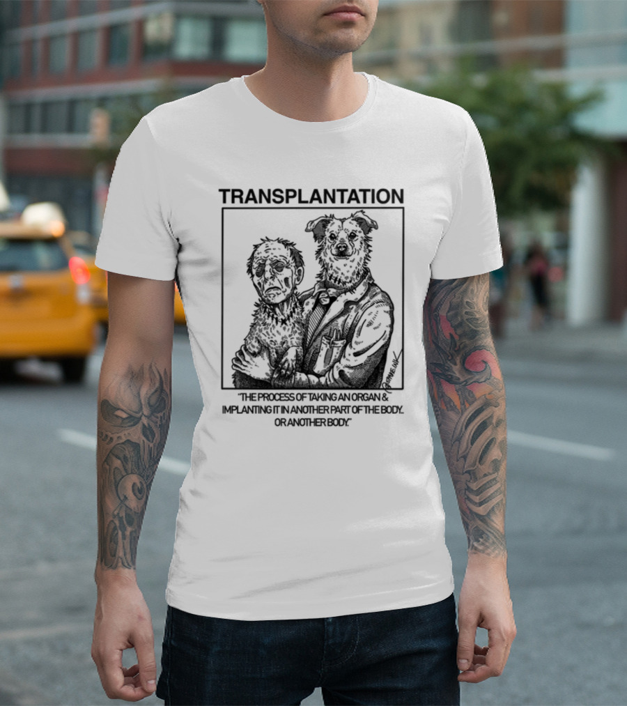 TRANSPLANTATION The Process Of Taking An Organ And Implanting It In Another Part Of The Body Or Another Body T-Shirt