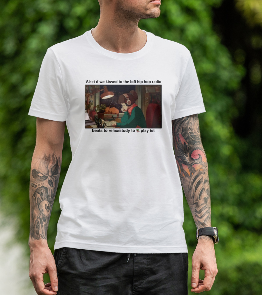 Kissed While Listening To Lofi Hiphop Radio Beats To Relax Study To Playlist T-Shirt