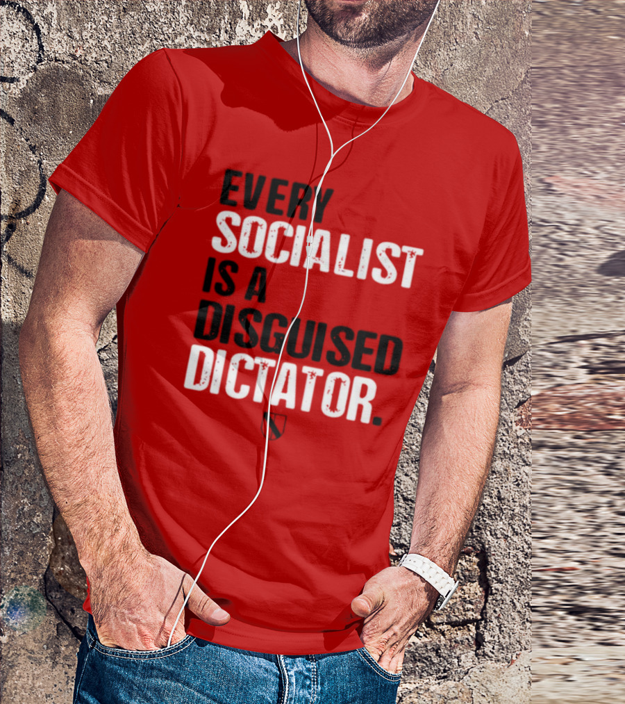 Every Socialist Is A Disguised Dictator Declaration Of Memes T-Shirt