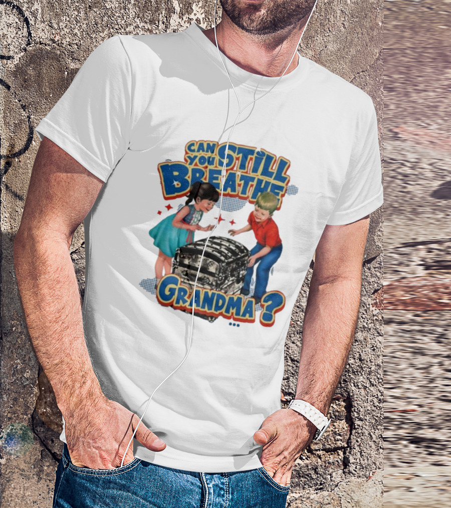 Can You Still Breathe Grandma? T-Shirt