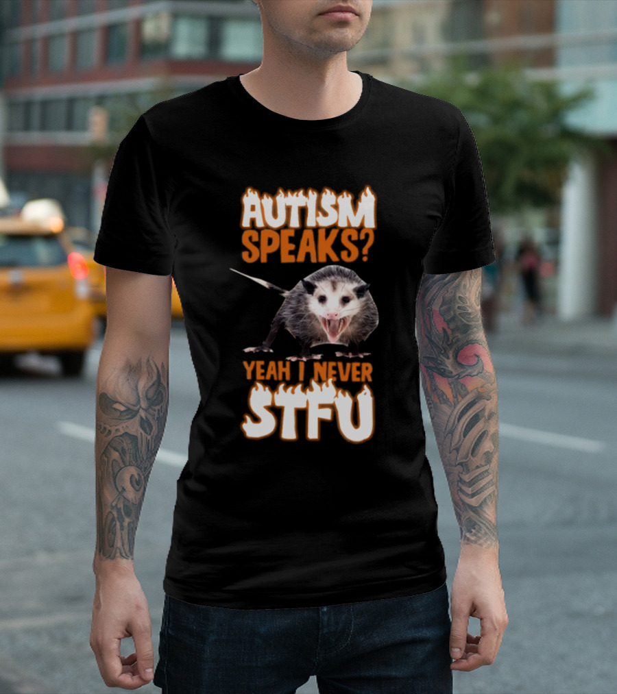 Autism Speaks Yeah I Never STFU Opossum Meme T-Shirt