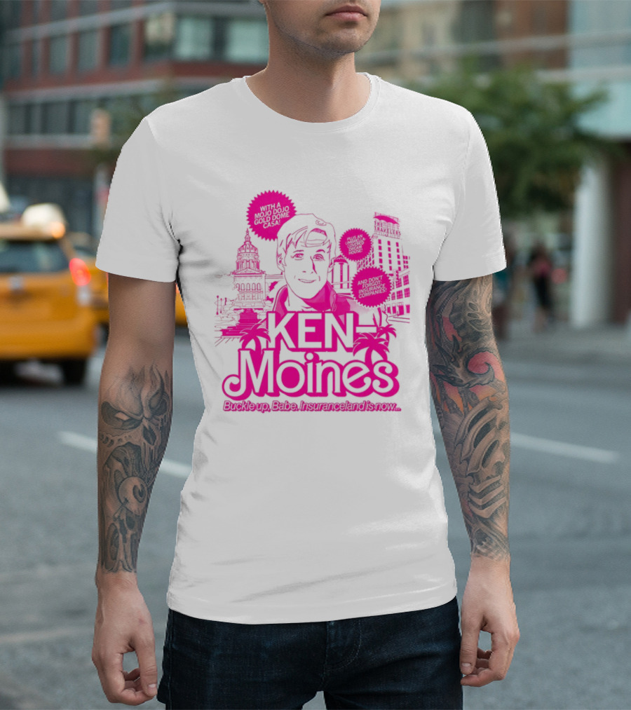 KEN Moines Buckle Up Babe Insuranceland Is Now With A Mojo Dojo Gold Dome Casa T-Shirt