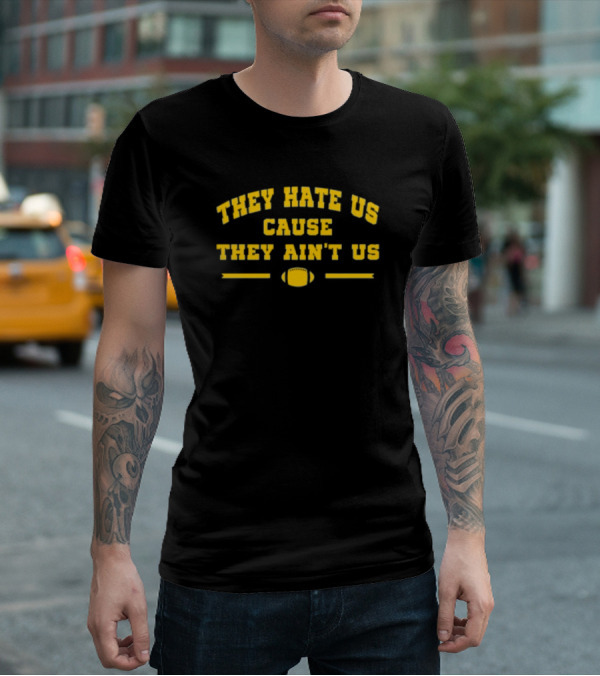 Michigan Football They Hate Us Cause They Ain't Us T-Shirt