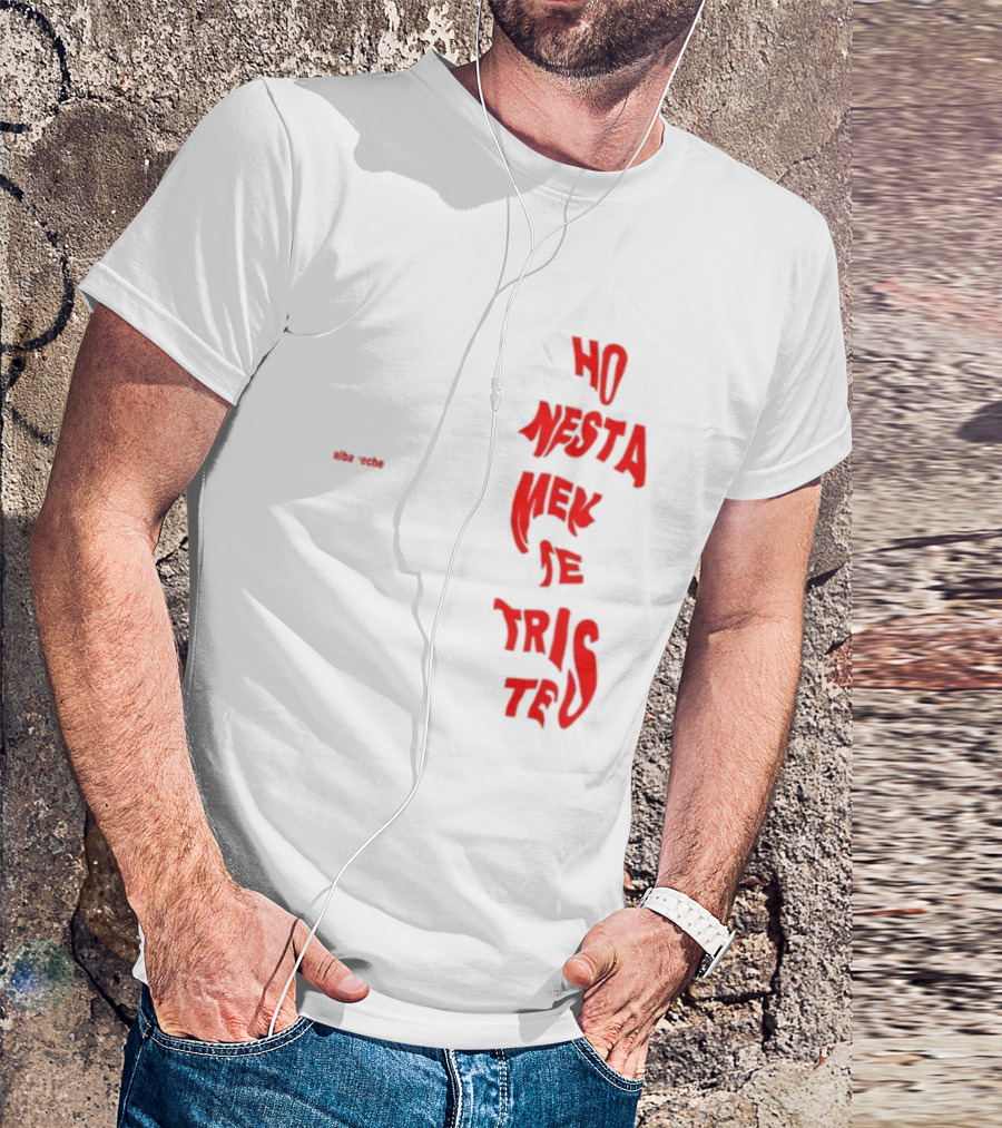 Alba Reche Ho Nesta Mek Be Triste Te T-Shirt