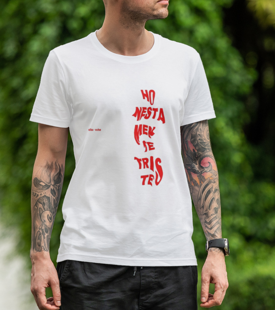 Alba Reche Ho Nesta Mek Be Triste Te T-Shirt