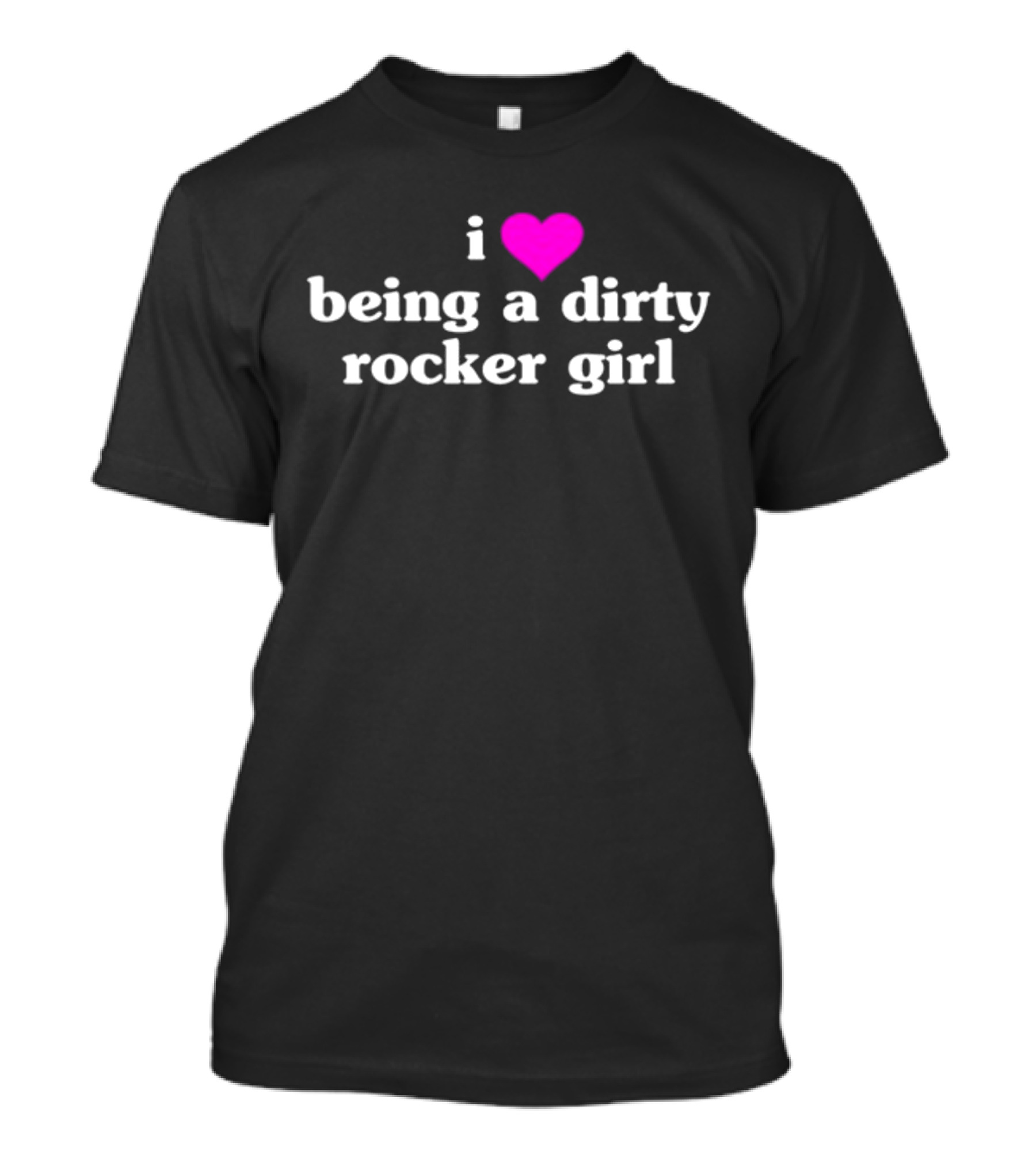 Vibe2k I Love Being A Dirty Rocker Girl Apparel Bold Statement Fashion T-Shirt