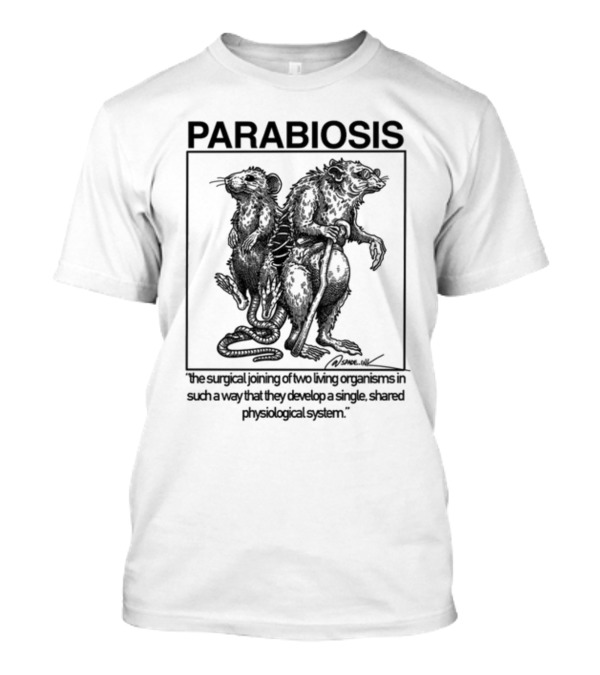 PARABIOSIS The Surgical Joining Of Two Living Organisms In Such A Way That They Develop A Single Shared Physiological System T-Shirt
