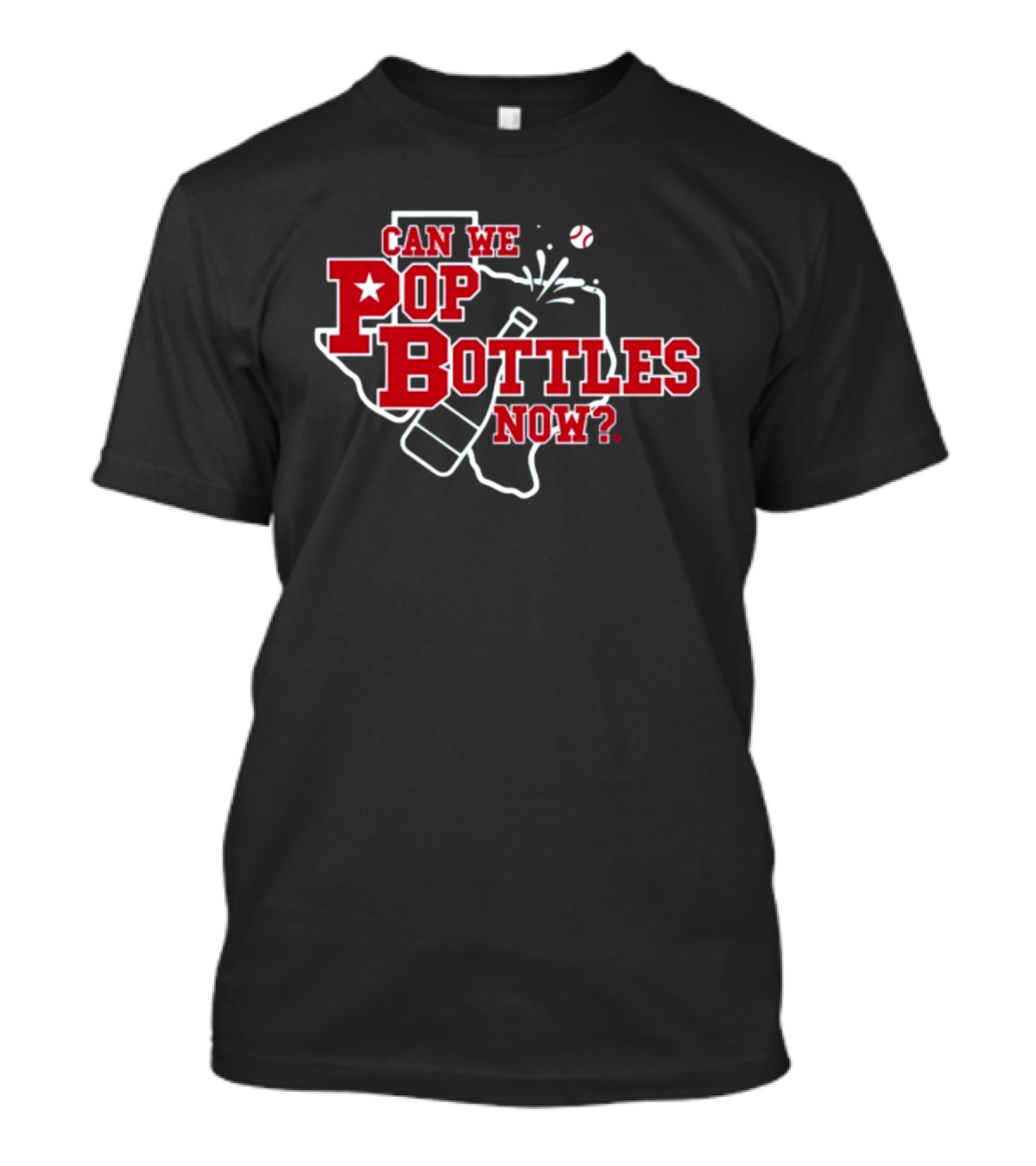 Can We Pop Bottles Now Texas Baseball T-Shirt