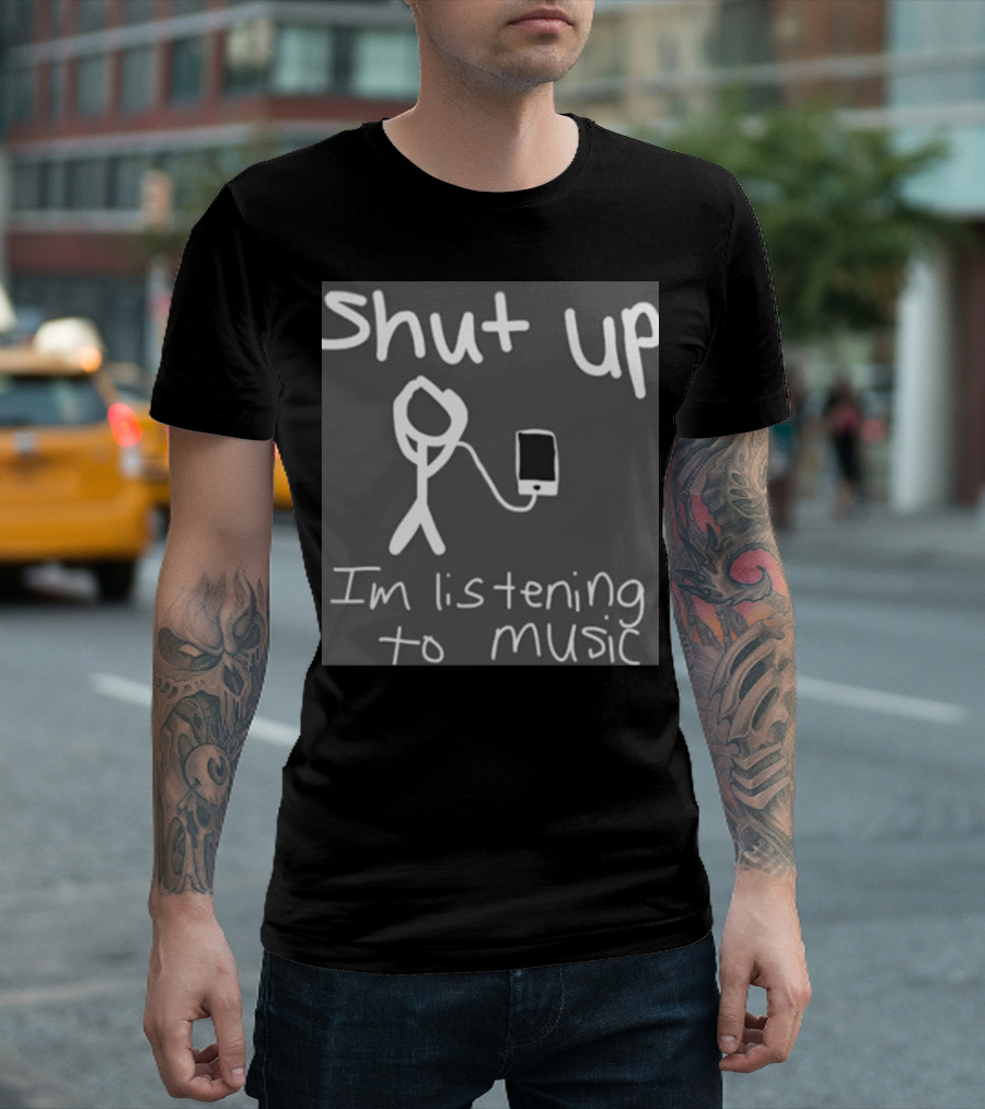 Shut Up Stick Figure Connected to Music Device Listening to Music T-Shirt