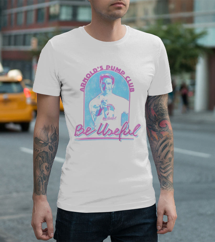 Arnold's Pump Club Be Useful Retro Style Fitness Motivation T-Shirt