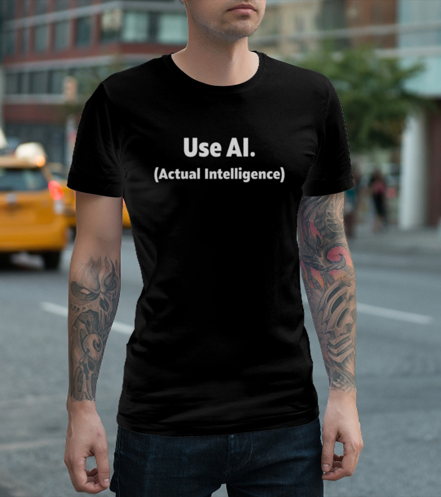 Use AI Actual Intelligence T-Shirt