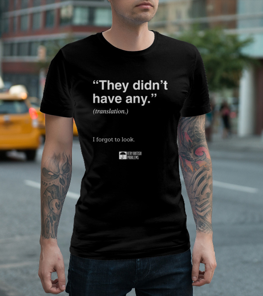 They Didn't Have Any Translation I Forgot to Look Very British Problems T-Shirt