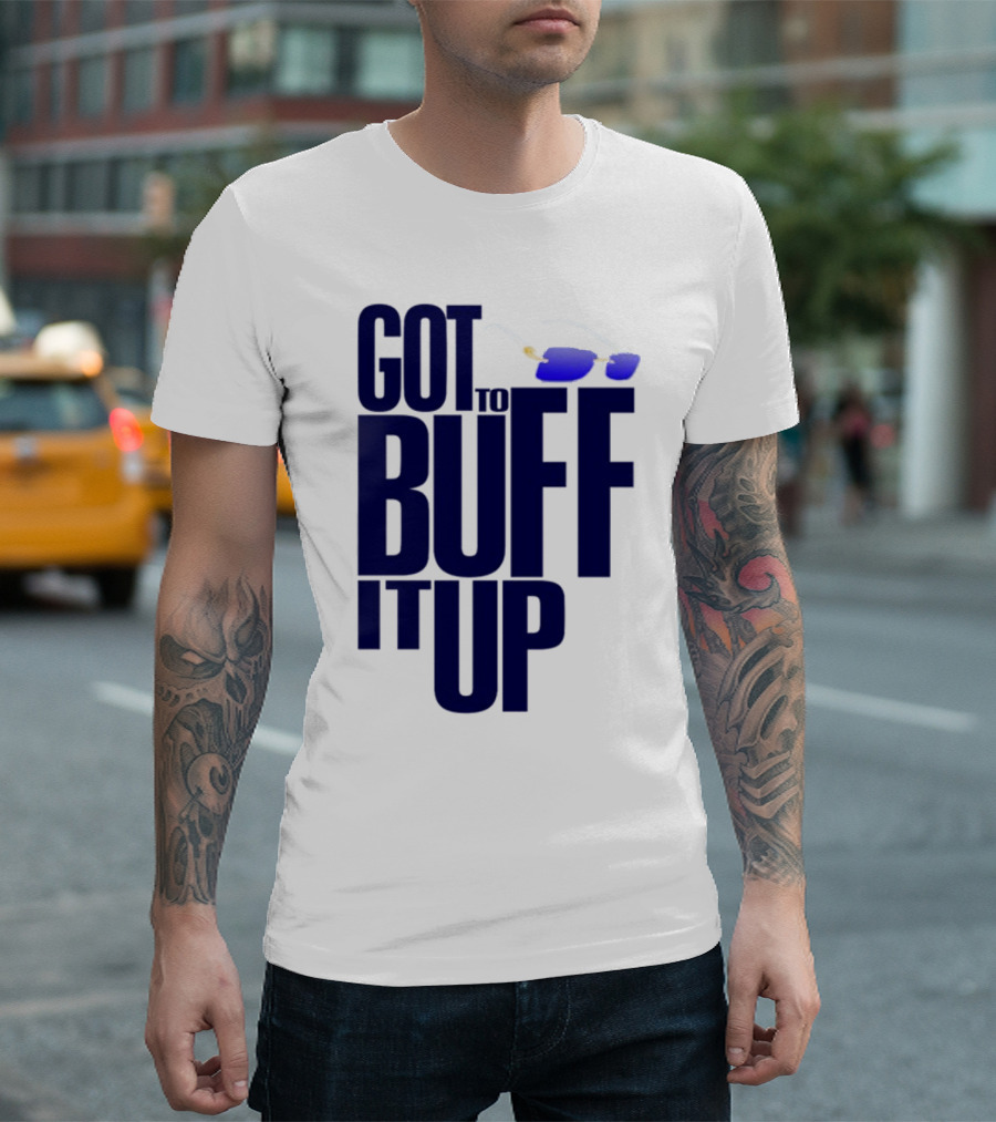Got to Buff It Up with Sunglasses T-Shirt